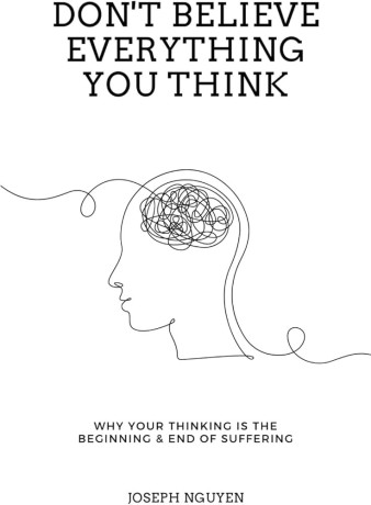 dont-believe-everything-you-think-why-your-thinking-is-the-beginning-end-of-suffering-beyond-suffering-by-joseph-nguyen-big-0