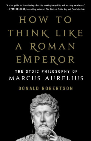 how-to-think-like-a-roman-emperor-the-stoic-philosophy-of-marcus-aurelius-by-donald-j-robertson-big-0